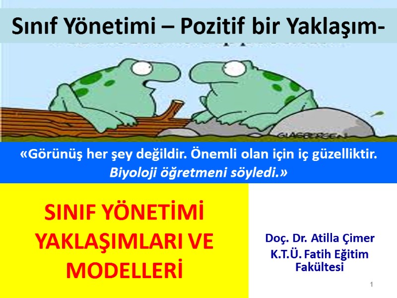 SINIF YÖNETİMİ YAKLAŞIMLARI VE MODELLERİ   Doç. Dr. Atilla Çimer K.T.Ü. Fatih Eğitim